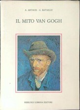 IL MITO VAN GOGH ARTAUD A. - BATAILLE G. PIERLUIGI LUBRINA EDITORE 1987