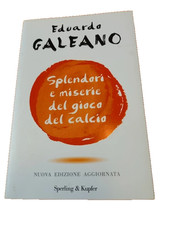 Eduardo Galeano - SPLENDORI E MISERIE DEL GIOCO DEL CALCIO - Sperling & Kupfer