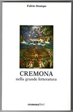 CREMONA NELLA GRANDE LETTERATURA - FULVIO STUMPO - CREMONALIBRI