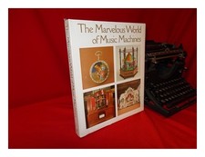 WEISS-STAUFFACHER, HEINRICH The Marvelous World of Music Machines / Heinrich Wei