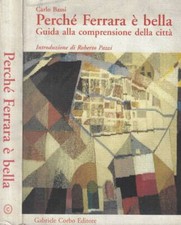 Perché Ferrara è bella. Guida alla comprensione della città. Carlo Bassi. 1995.