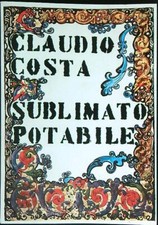 SUBLIMATO POTABILE OVVERO L'INEFFABILE CIRCOLAZIONE DELL' UMANO  COSTA CLAUDIO