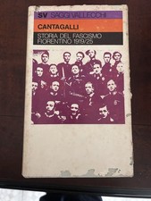 CANTAGALLI R. - Storia del fascismo fiorentino 1919 / 25 - Vallecchi - 1972