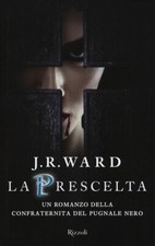La Prescelta. La Confraternita Del Pugnale Nero. Vol. 15 J. R. Ward Rizzoli 20