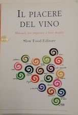 Il piacere del vino. Manuale per imparare a bere meglio - Slow Fodd editore 2001