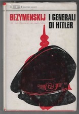 L. BEZYMENSKIJ - I generali di Hitler - EDITORI RIUNITI 1968 PRIMA EDIZIONE