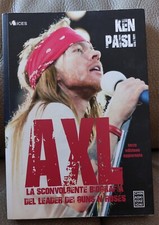 Axl La Sconvolgente Biografia Del Leader Dei Guns N' Roses Ken Paisli