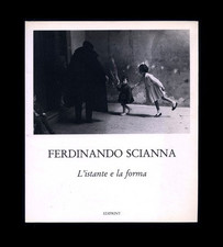 Ferdinando Scianna - L'ISTANTE E LA FORMA - EDIPRINT - 1987 - FOTOGRAFIA