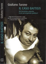 Il caso Battisti. Un terrorista omicida o un perseguitato politico?. Giuliano Tu