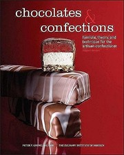 Chocolates and Confections: Formula, Theory, and Technique for the Artisan C...