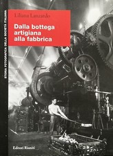 Dalla bottega artigiana alla fabbrica Liliana Lanzardo fotografia storica Italia