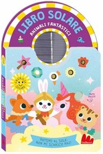 ANIMALI FANTASTICI. LIBRO SOLARE. EDIZ. A COLORI  - FARIA KIMBERLEY - Gallucci