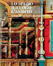 Lo spazio Il luogo L ambito Scenografie Teatro alla Scala 1947-1983
