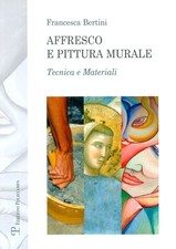 Libro - Francesca Bertini - Affresco E Pittura Murale. Tecnica E Materiali  - Po