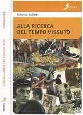 Alla ricerca del tempo vissuto. . Ruberto Ruberti. 2006. .