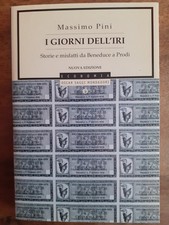 MASSIMO PINI - I GIORNI DELL'IRI - STORIE E MISFATTI DA BENEDUCE A PRODI -