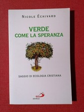 Libro VERDE COME LA SPERANZA Nicole Echivard saggio di ecologia cristiana 