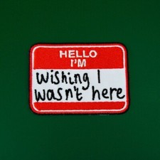 HELLO I'M WISHING I WASN'T HERE Iron On Patch: name badge conference event gift