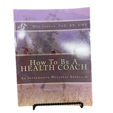 How To Be A Health Coach: An