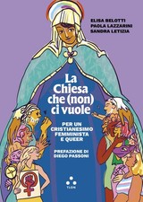 La Chiesa Che (Non) Ci Vuole. Per Un Cristianesimo Femminista E Queer Elisa Be