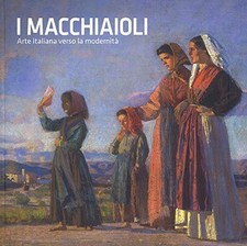 I macchiaioli. Arte italiana verso la modernità. Catalogo della mostra (Torino,