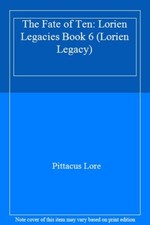 The Fate of Ten: Lorien Legacies Book 6 (Lorien Legacy) By Pittacus Lore