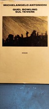 Michelangelo Antonioni, Quel bowling sul Tevere, Einaudi, 1983 - prima edizione