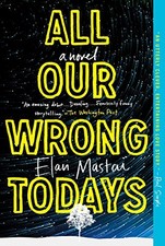 All Our Wrong Todays,Elan Mastai
