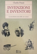 INVENZIONI E INVENTORI la straordinaria storia delle cose comuni Panati