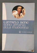 Sono apparso alla Madonna. Carmelo Bene. Bompiani 2006
