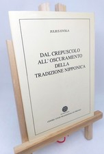 JULIUS EVOLA. DAL CREPUSCOLO ALL'OSCURAMENTO DELLA TRADIZIONE NIPPONICA. 1989