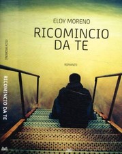 Ricomincio da te. . Eloy Moreno. 2012. .