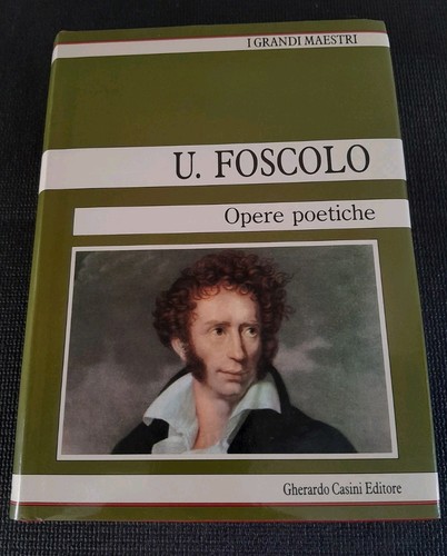 Foscolo opere poetiche - foscolo, u.-opere