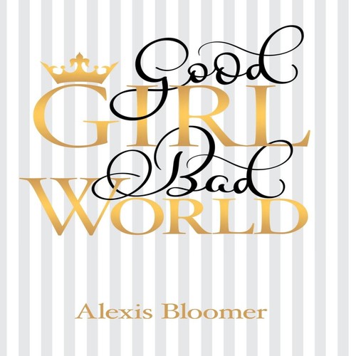 Good girl bad world - bad, alexis