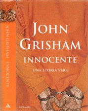 Innocente. Una storia vera. John Grisham. 2006. III ED..