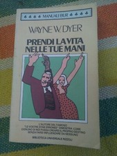 Manuali Bur.    Wayne W. Dyer Prendi La Vita Nelle Tue Mani