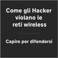 Guida a come gli Hacker violano le reti wireless - PDF