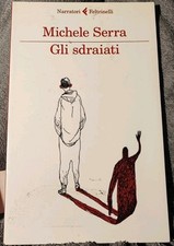"GLI SDRAIATI" di Michele Serra. Narratori Feltrinelli, Milano 2013.
