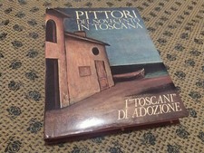 PITTORI DEL NOVECENTO IN TOSCANA. I "Toscani" di adozione.