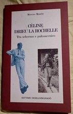 "CÉLINE - DRIEU LA ROCHELLE" di Moreno Marchi. Edizioni Settimo Sigillo, 1999.