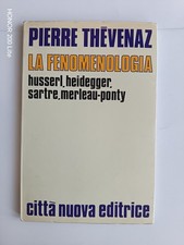 Pierre Thevenaz - La fenomenologia. Husserl Heidegger Sarte Merleau Ponty - 1969