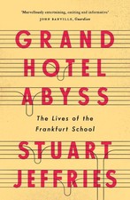 Grand Hotel Abyss: The Lives of the Frankfurt School by Stuart Jeffries (English
