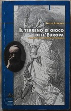 Leslie Stephen: IL TERRENO DI GIOCO DELL'EUROPA. SCALATE DI UN ALPINISTA VITT...