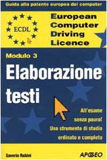 ECDL. Guida alla patente europea del computer. Modulo 3: elaborazione