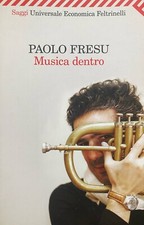 Paolo Fresu, Musica dentro, Feltrinelli, 2011 (giugno) Prima edizione