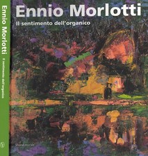  MORLOTTI ENNIO,Il sentimento dell'organico di Donatella Biasin,Gianfranco Bruno