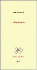 Libro - Luca Ghérasim - La Fine Del Mondo. (Poesie 1942-1991). Ediz. Francese E 