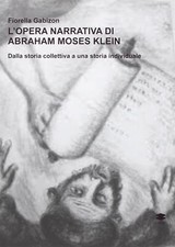 L'opera narrativa di Abraham Moses Klein. Dalla storia collettiva a una storia i