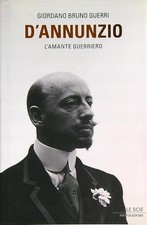 D'ANNUNZIO. L'AMANTE GUERRIERO