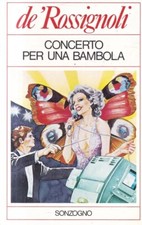 PO1 -  CONCERTO PER UNA BAMBOLA - De Rossignoli - 1a Prima ed. Sonzogno 1981
